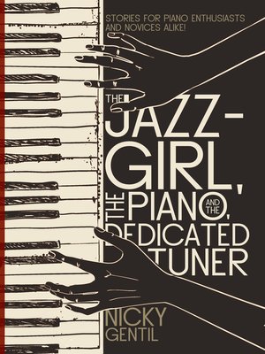 cover image of The Jazz-Girl, the Piano, and the Dedicated Tuner